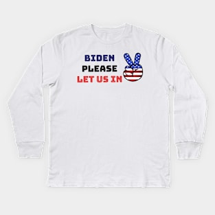 Biden please let us in Kids Long Sleeve T-Shirt